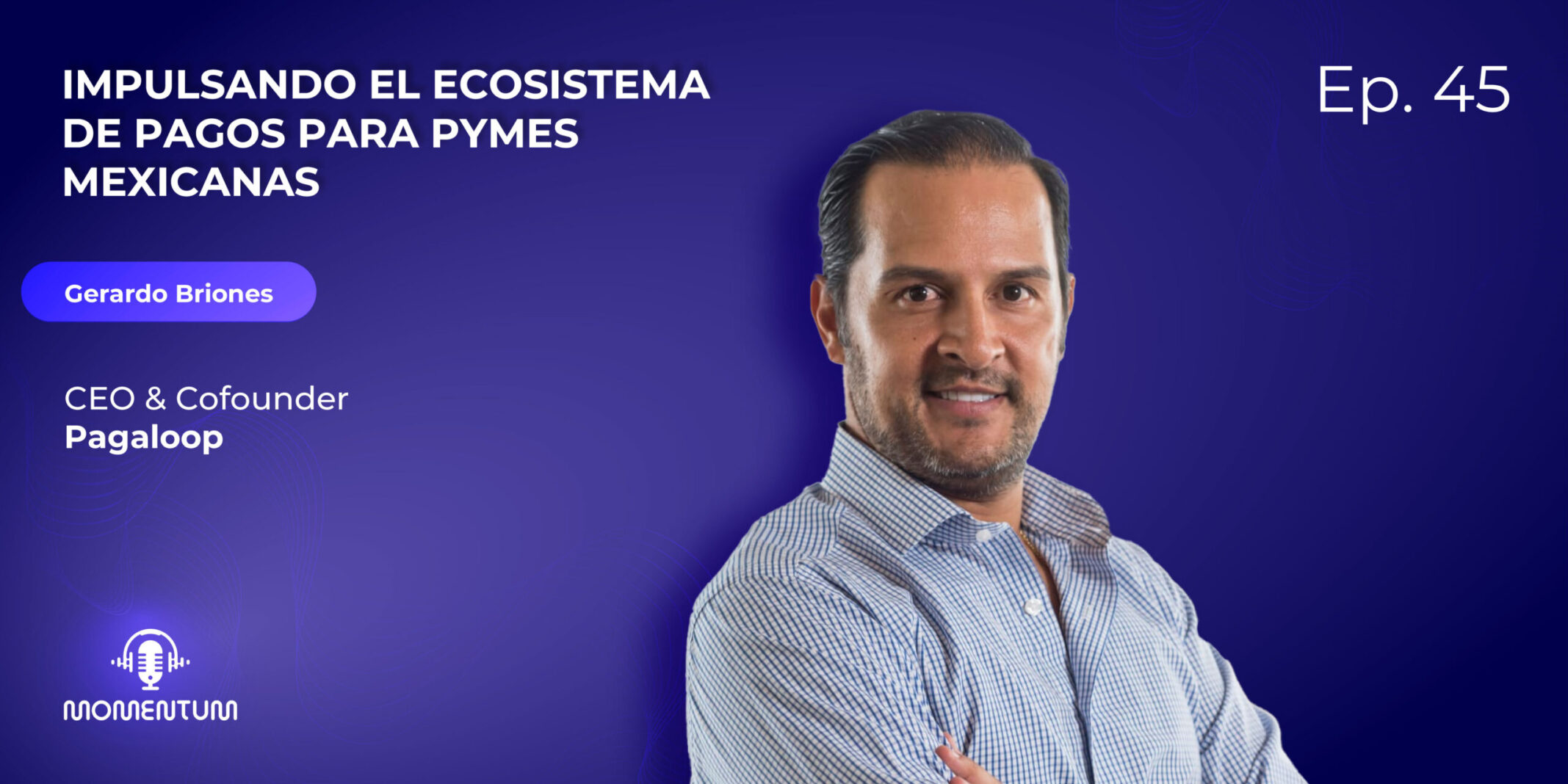 45: Portfolio Talks | Impulsando el ecosistema de pagos para PYMES mexicanas | Gerardo - Pagaloop