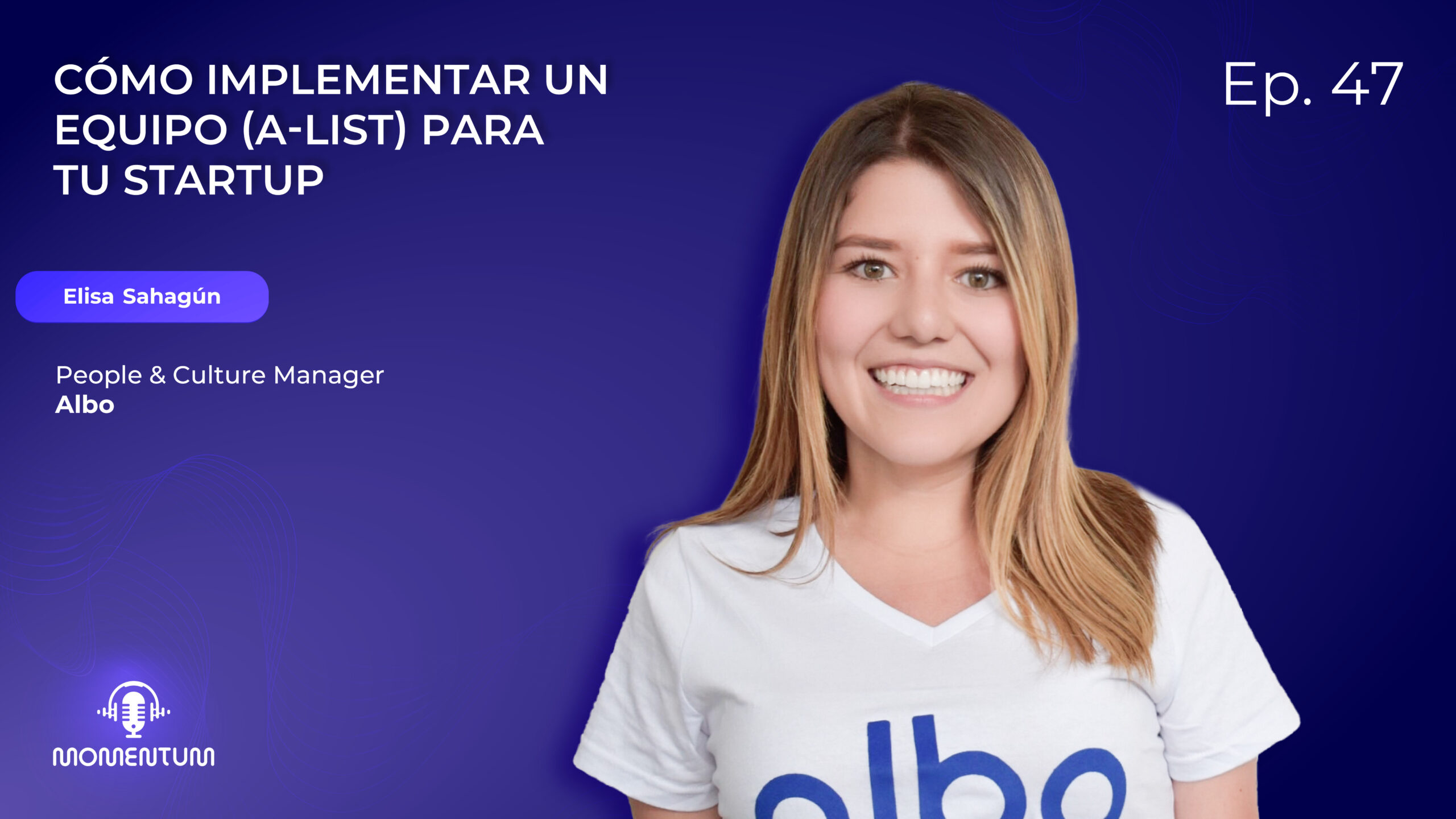 47: Startup Questions | Cómo implementar un equipo (a-list) para tu startup | Elisa Sahagún - Albo