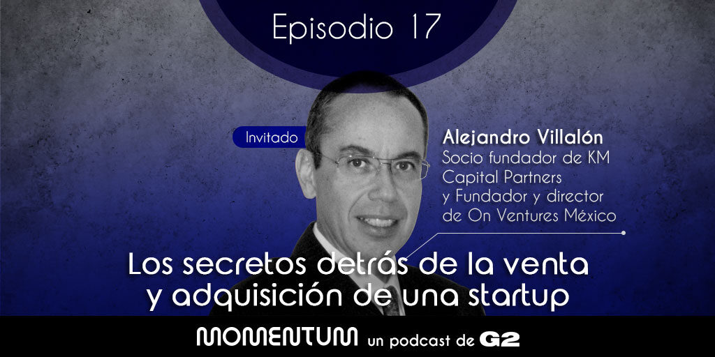 Alejandro Villalón Los secretos detrás de la venta de adquisición de una startup