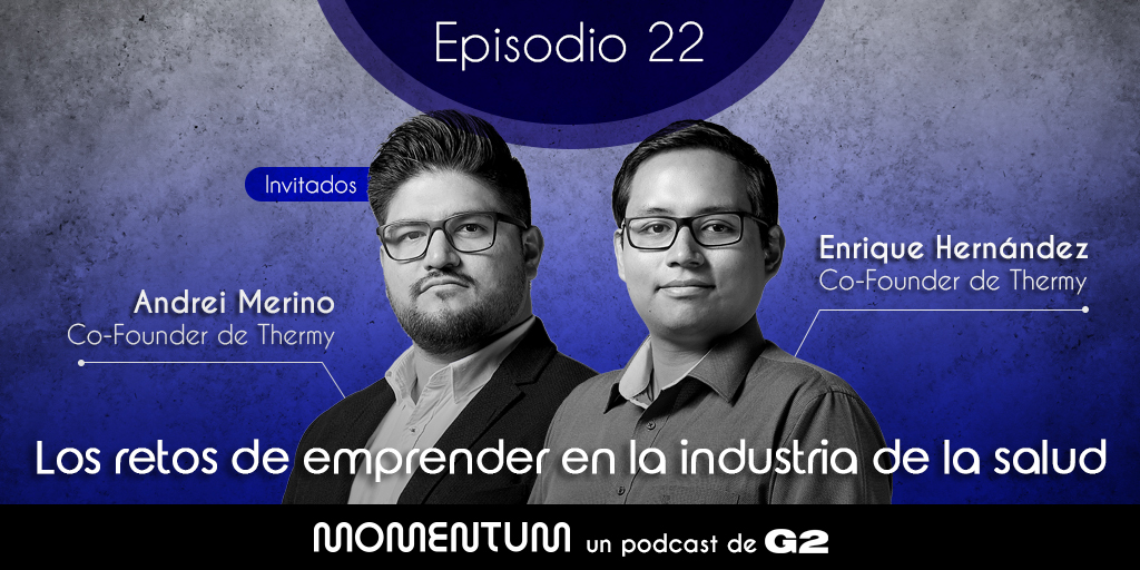 22: Retos de emprender en la industria de salud | Enrique Hernández y Andrei Merino - Thermy