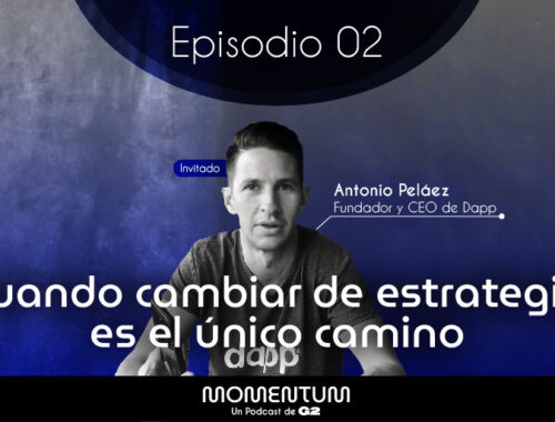 02 - Cuando cambiar de estrategia es el único camino |Toño Peláez DAPP
