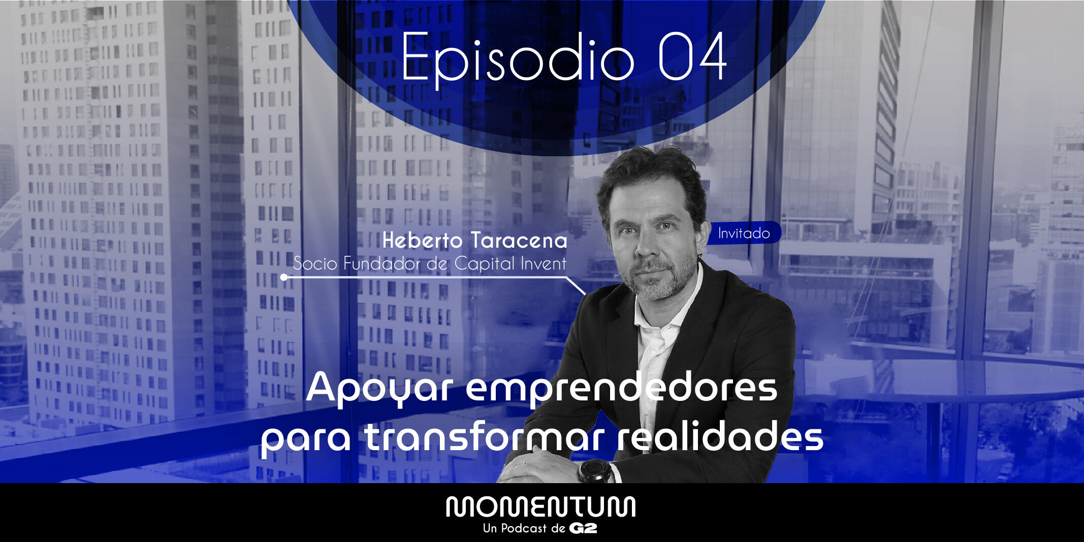 Heberto Taracena - Capital Invent | Apoyar emprendedores para transformar realidades